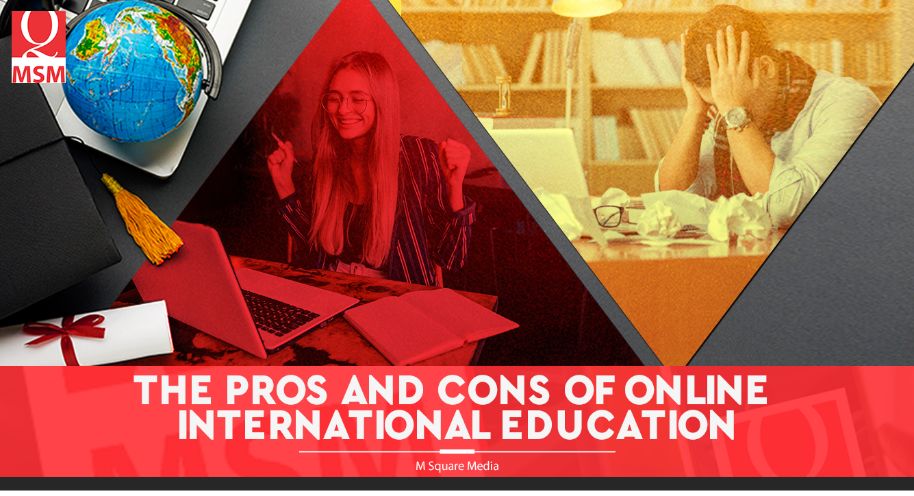 The Pros and Cons of Online International Education M Square Media