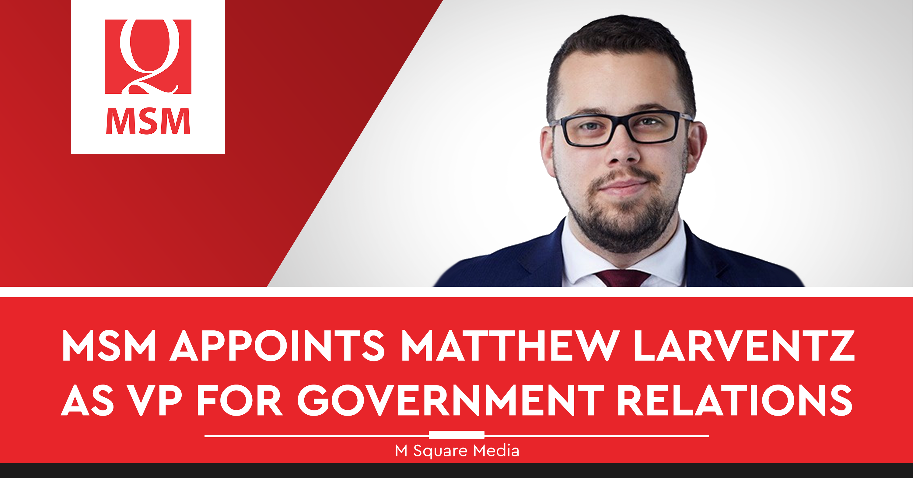 M Square Media MSM Appoints Matthew Larvents as VP for Government Relations Web Banner