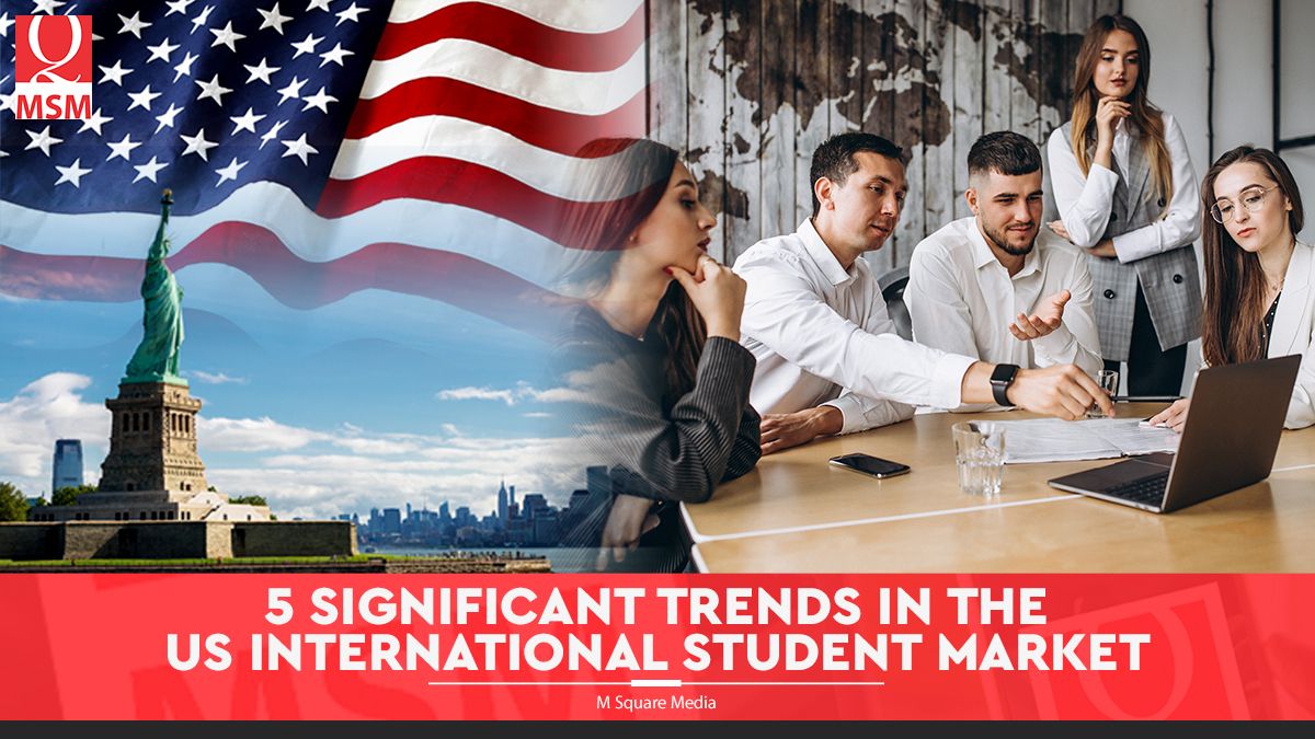 5 Significant Trends in the US International Student Market