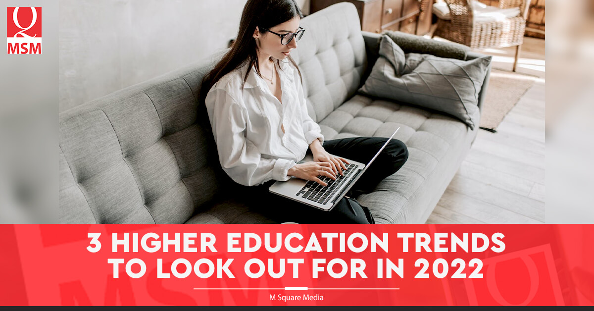 3-trends-in-higher-education-this-2022-m-square-media