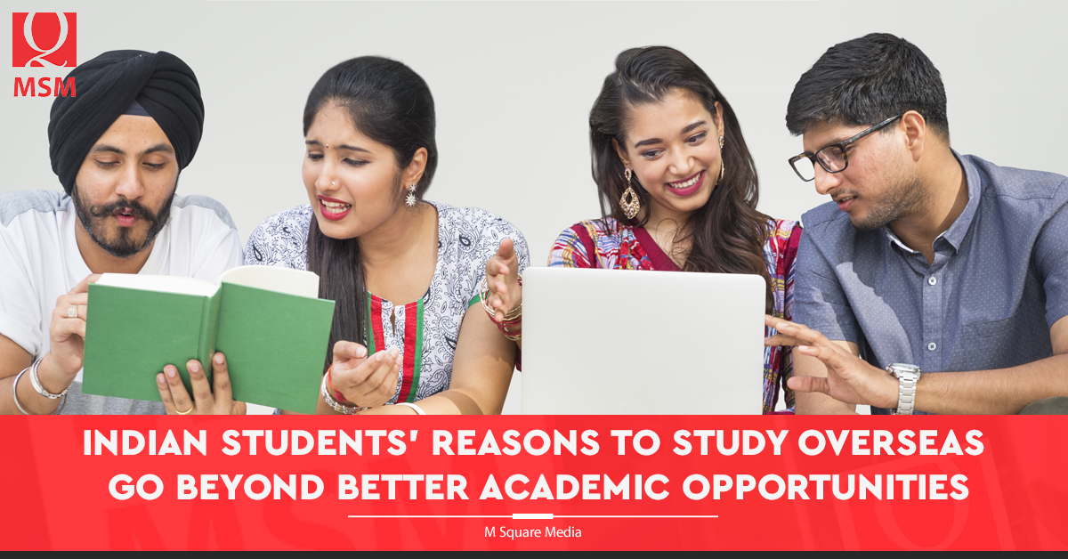 Indian Students’ Reasons To Study Overseas Go Beyond Better Academic ...