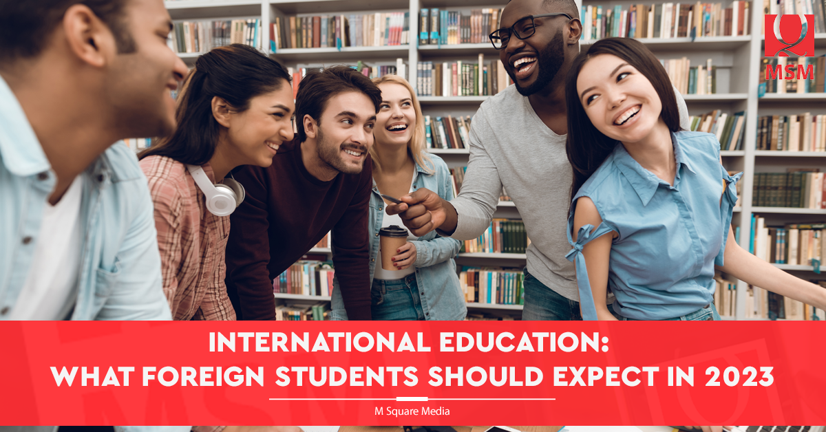 International Education: What Foreign Students Should Expect in 2023