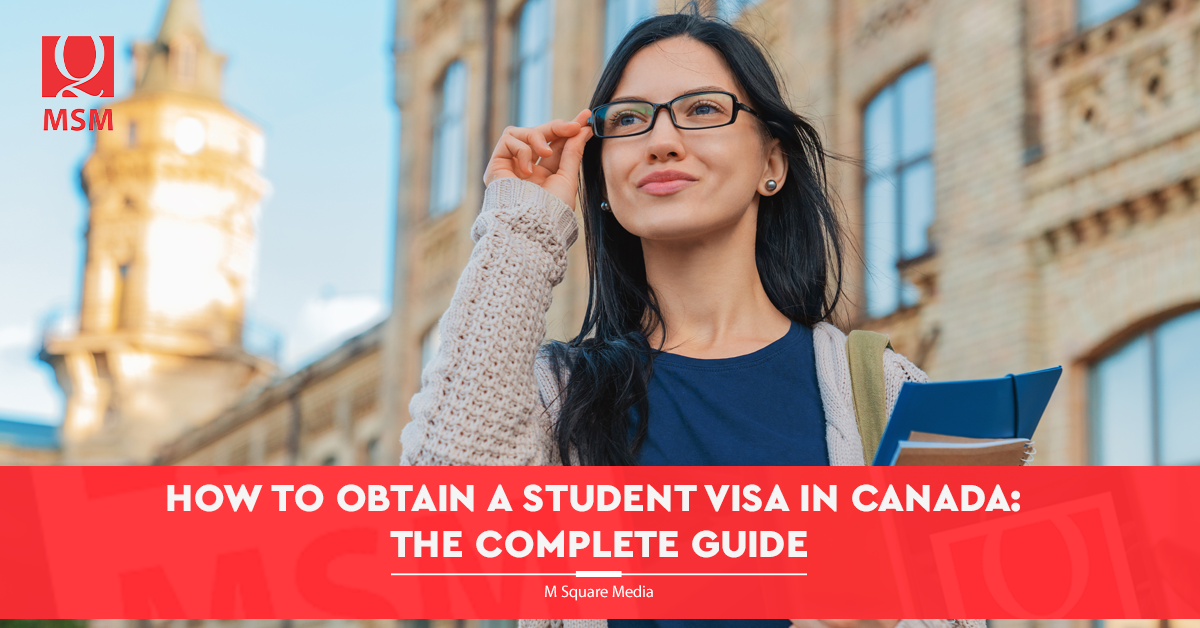 How to Obtain a Student Visa in Canada: The Complete Guide