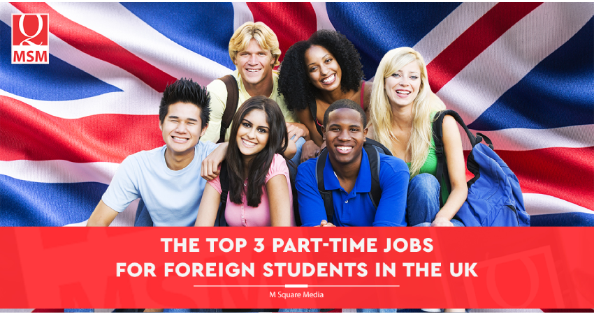 The Top 3 Part Time Jobs For Forgeign Student In the UK