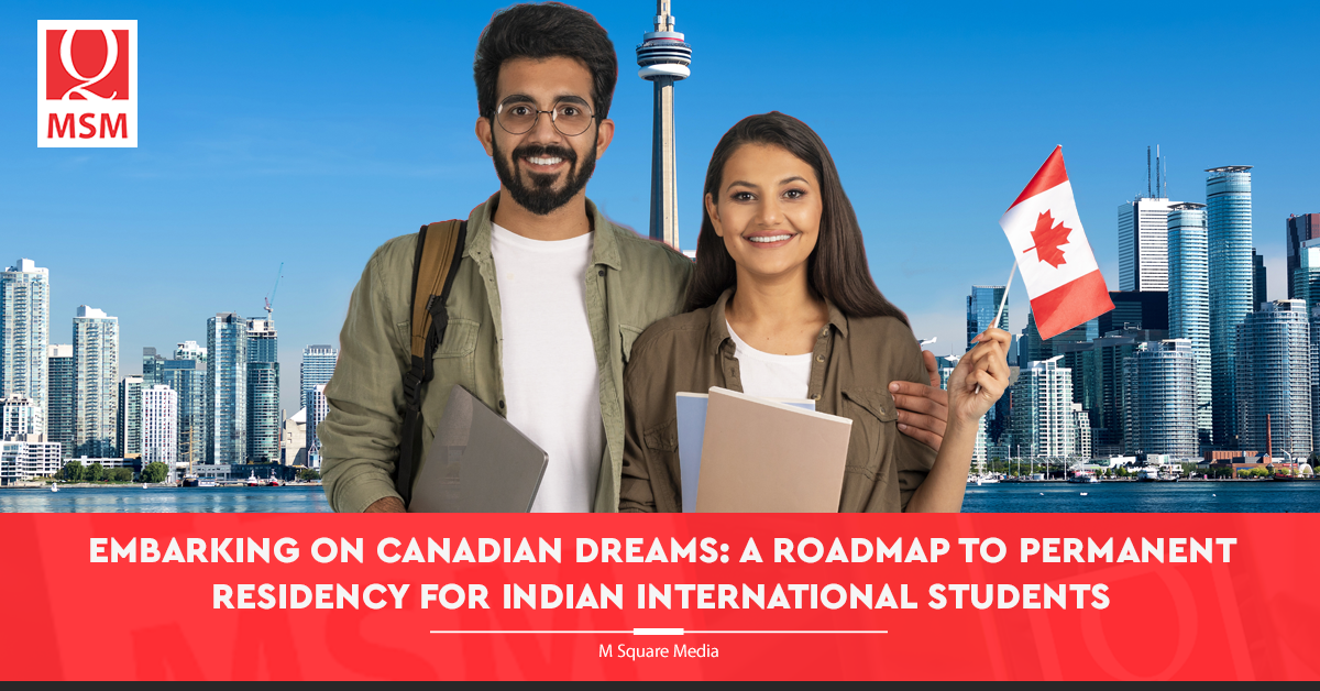 Embarking on Canadian Dreams: A Roadmap to Permanent Residency for Indian International Students