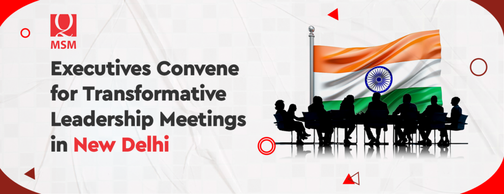 Executives Convene for Transformative Leadership Meetings in New Delhi